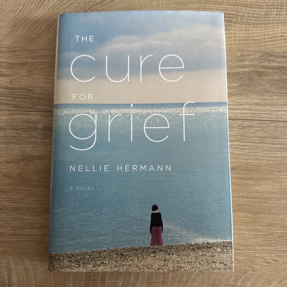 The Cure For Grief:‎ A Novel By Nellie Hermann Loss Mourning Hardcover